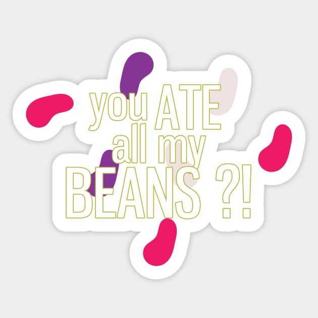 You ate all my beans ?! Sticker by Gifafun